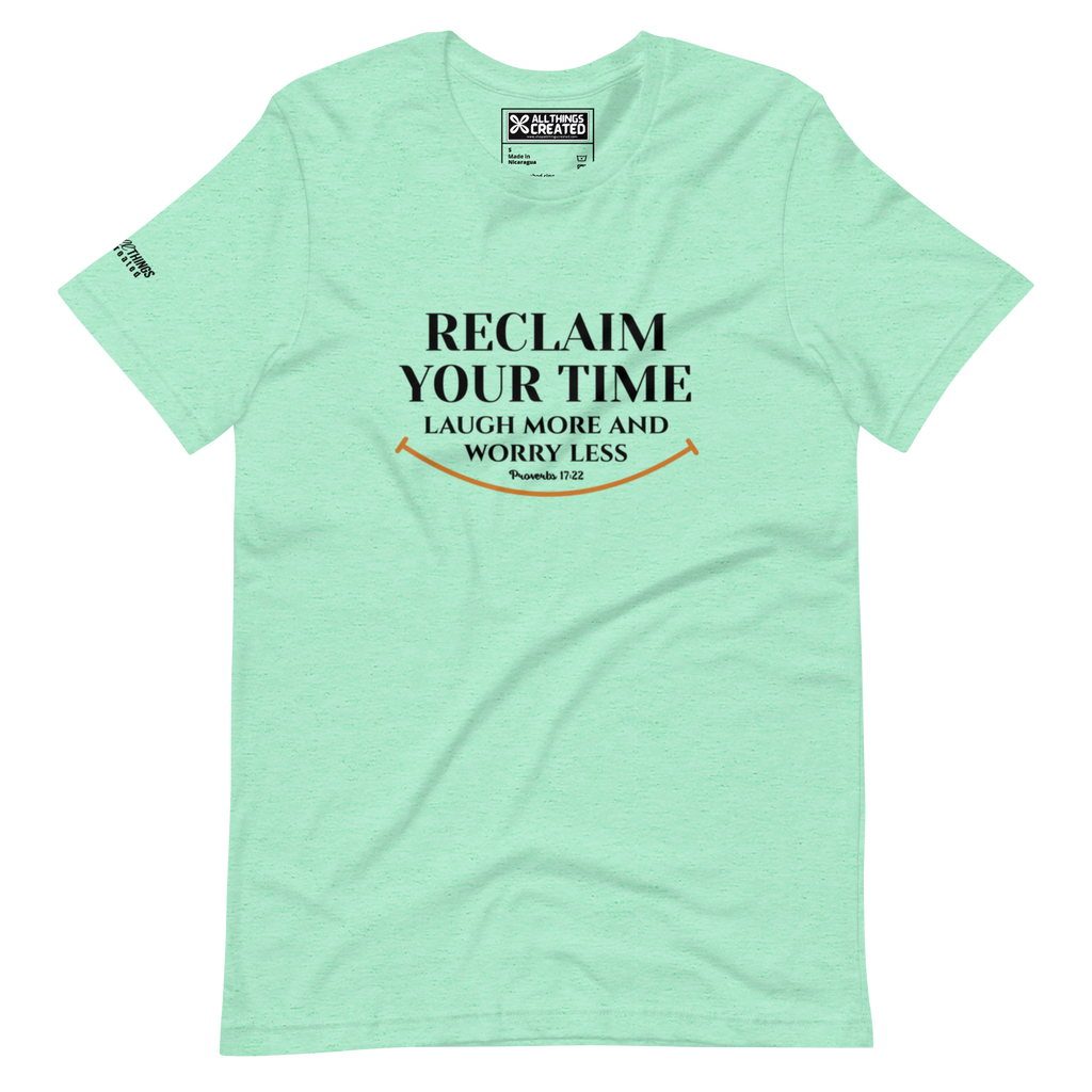 RECLAIM YOUR TIME - LAUGH MORE, WORRY LESS - Unisex T-shirt