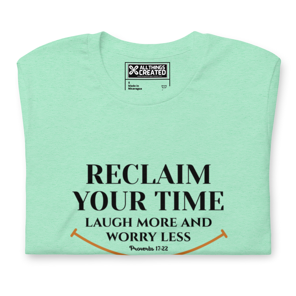 RECLAIM YOUR TIME - LAUGH MORE, WORRY LESS - Unisex T-shirt