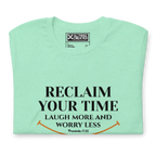 RECLAIM YOUR TIME - LAUGH MORE, WORRY LESS - Unisex T-shirt