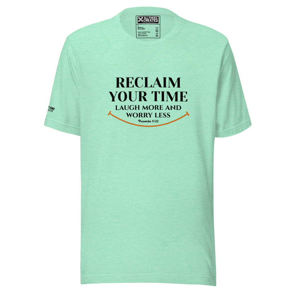 RECLAIM YOUR TIME - LAUGH MORE, WORRY LESS - Unisex T-shirt
