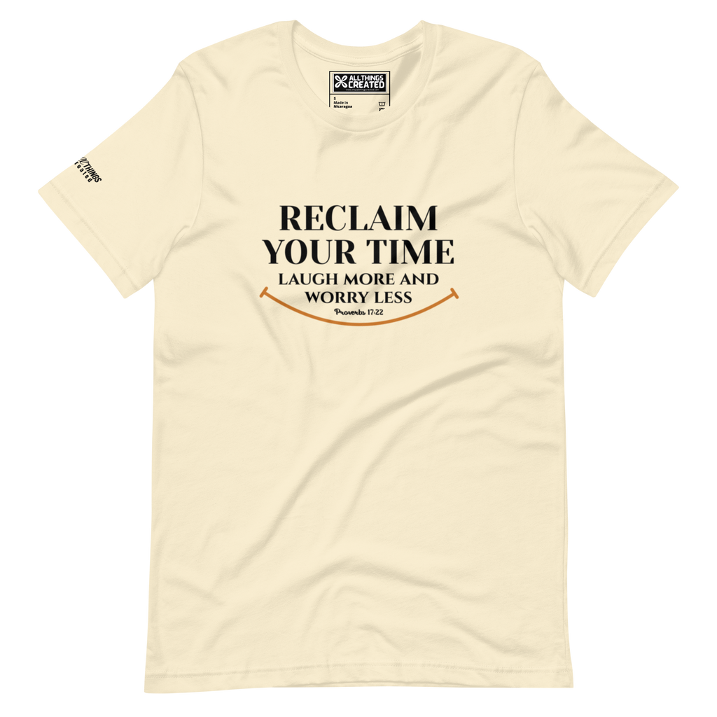 RECLAIM YOUR TIME - LAUGH MORE, WORRY LESS - Unisex T-shirt