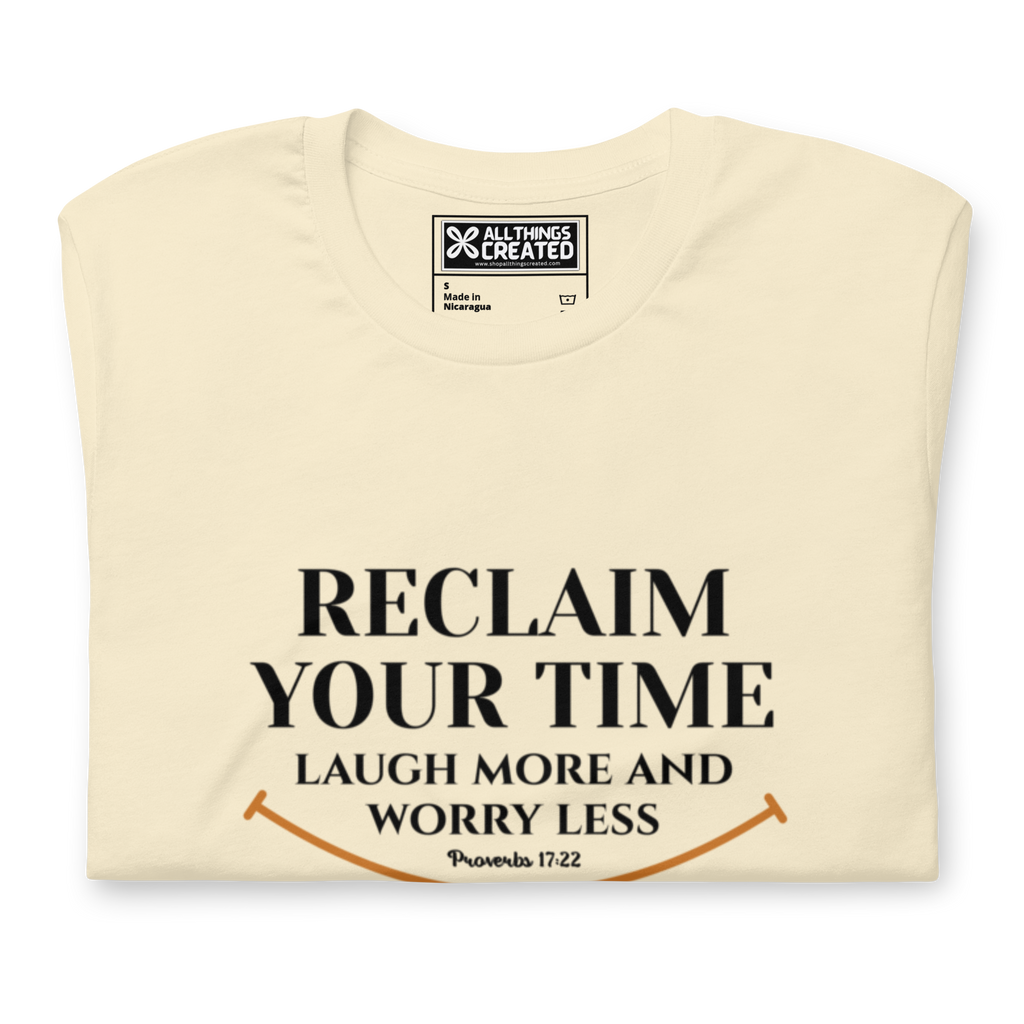 RECLAIM YOUR TIME - LAUGH MORE, WORRY LESS - Unisex T-shirt