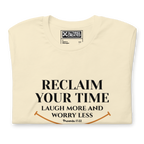 RECLAIM YOUR TIME - LAUGH MORE, WORRY LESS - Unisex T-shirt