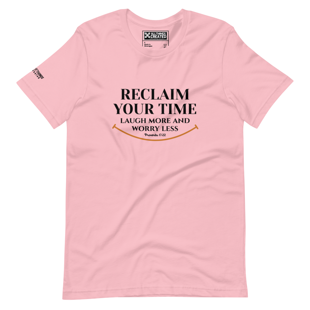 RECLAIM YOUR TIME - LAUGH MORE, WORRY LESS - Unisex T-shirt